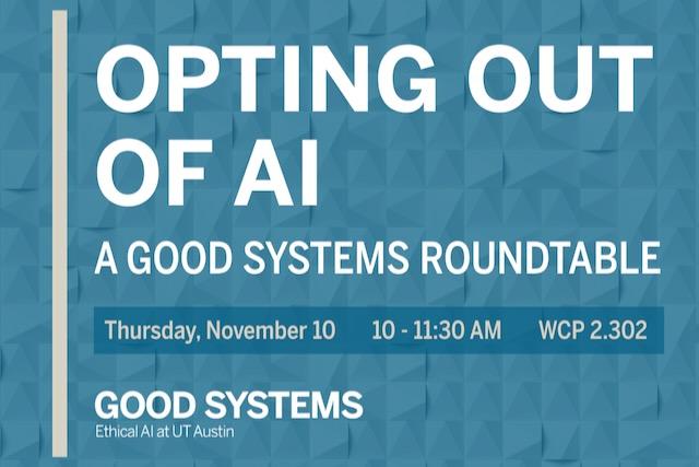 Event flyer for Opting Out of AI: A Good Systems Roundtable