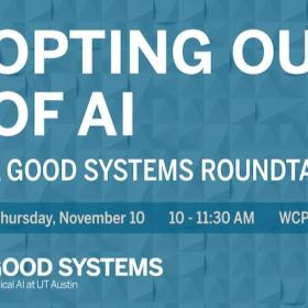 Event flyer for Opting Out of AI: A Good Systems Roundtable